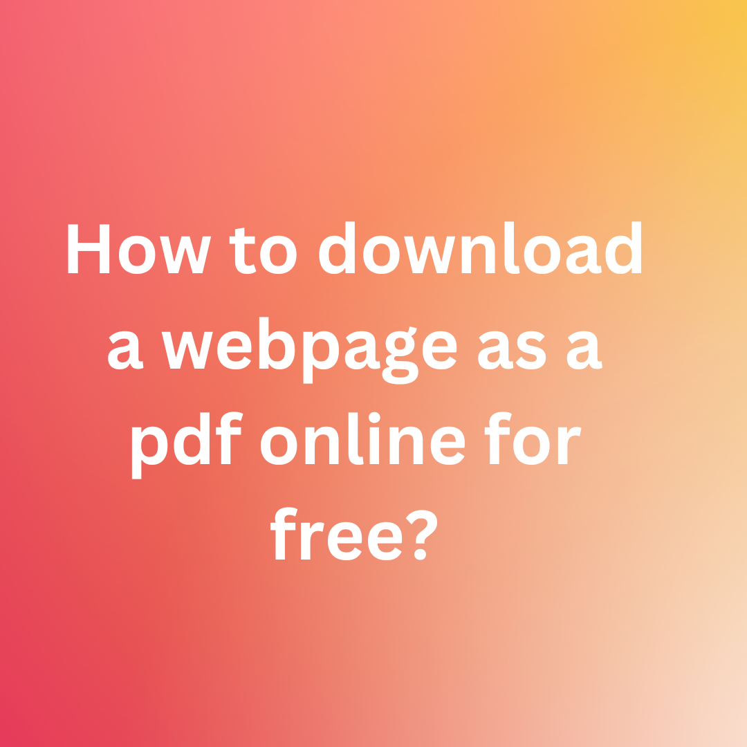 How to download a webpage as a pdf online for free?