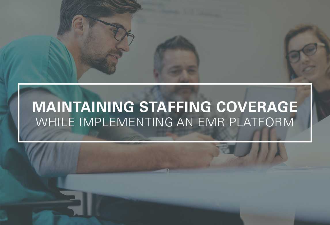 How to Maintain Staffing Coverage While Implementing a New EMR Platform