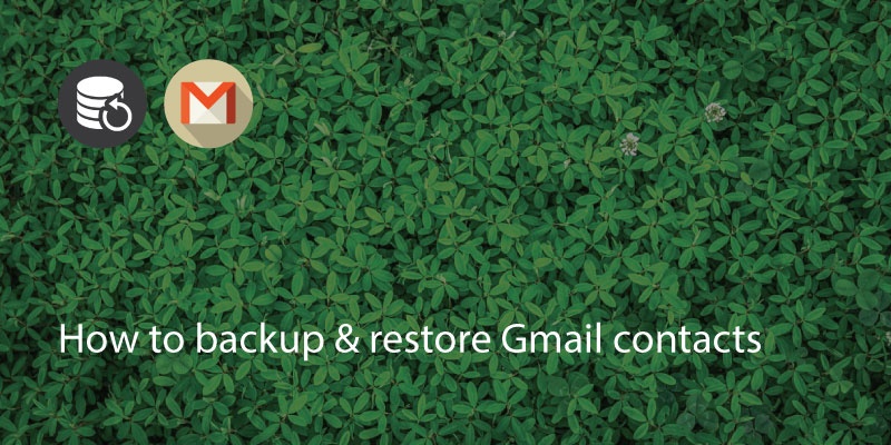 How To Backup & Restore Gmail Contacts