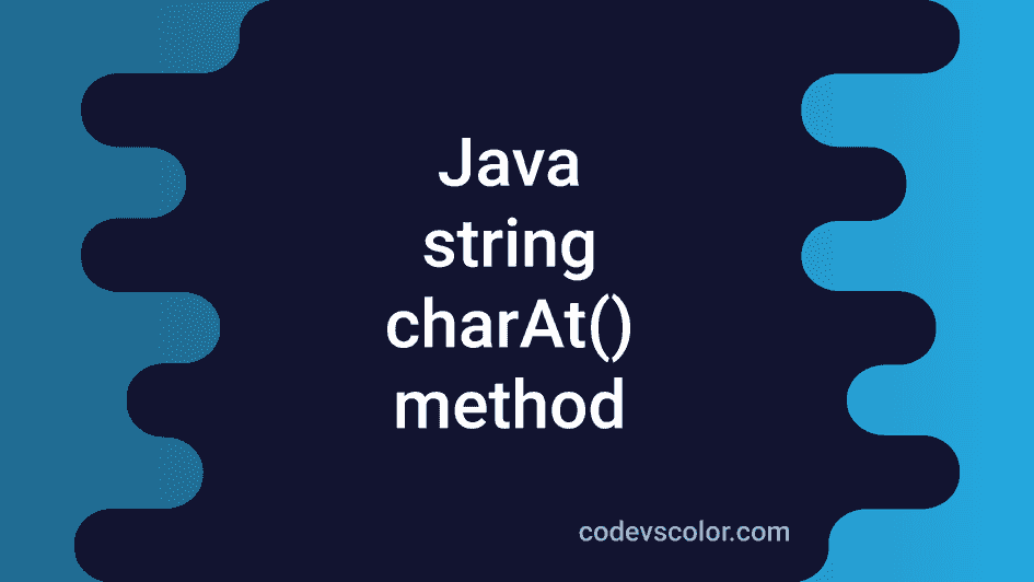 java-string-charat-method-explanation-with-examples-codevscolor