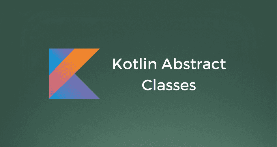 Kotlin Abstract Classes with Examples
