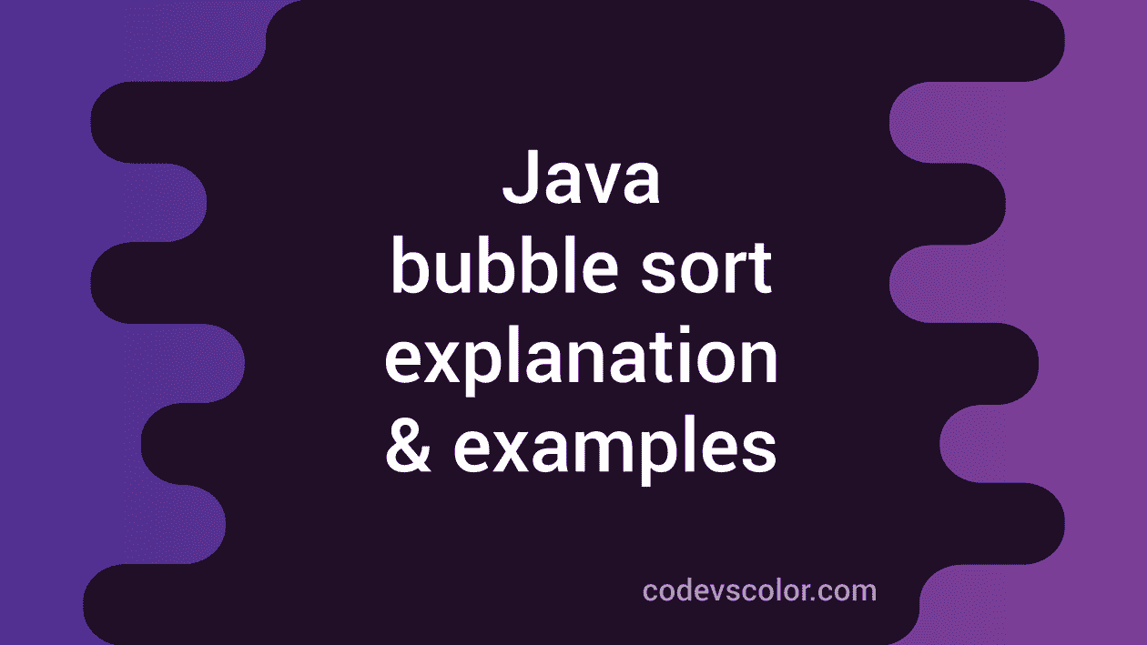 Bubble Sort In Java With Examples - CodeVsColor