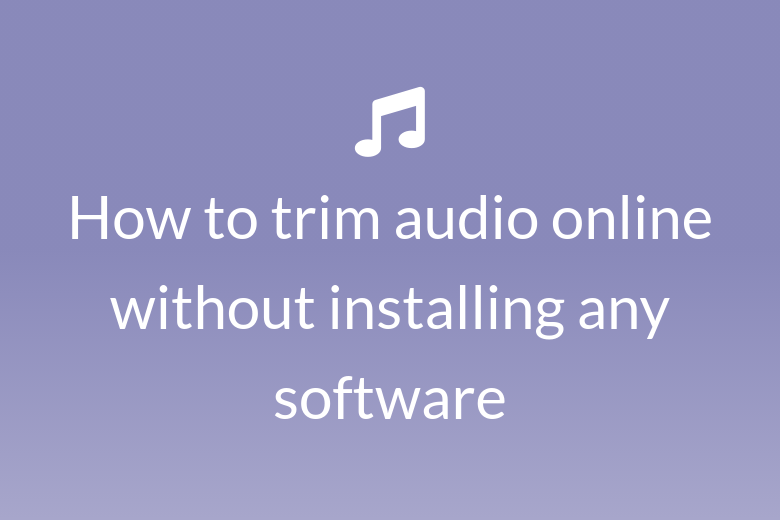 How to trim audio online without installing any software
