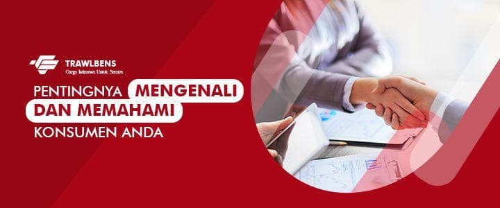 Pentingnya Mengenali dan Memahami Konsumen Anda