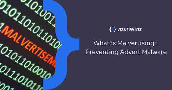 What Is Malvertising? Preventing Advert Malware