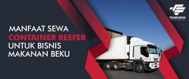 Manfaat Sewa Container Reefer bagi Bisnis Makanan Beku
