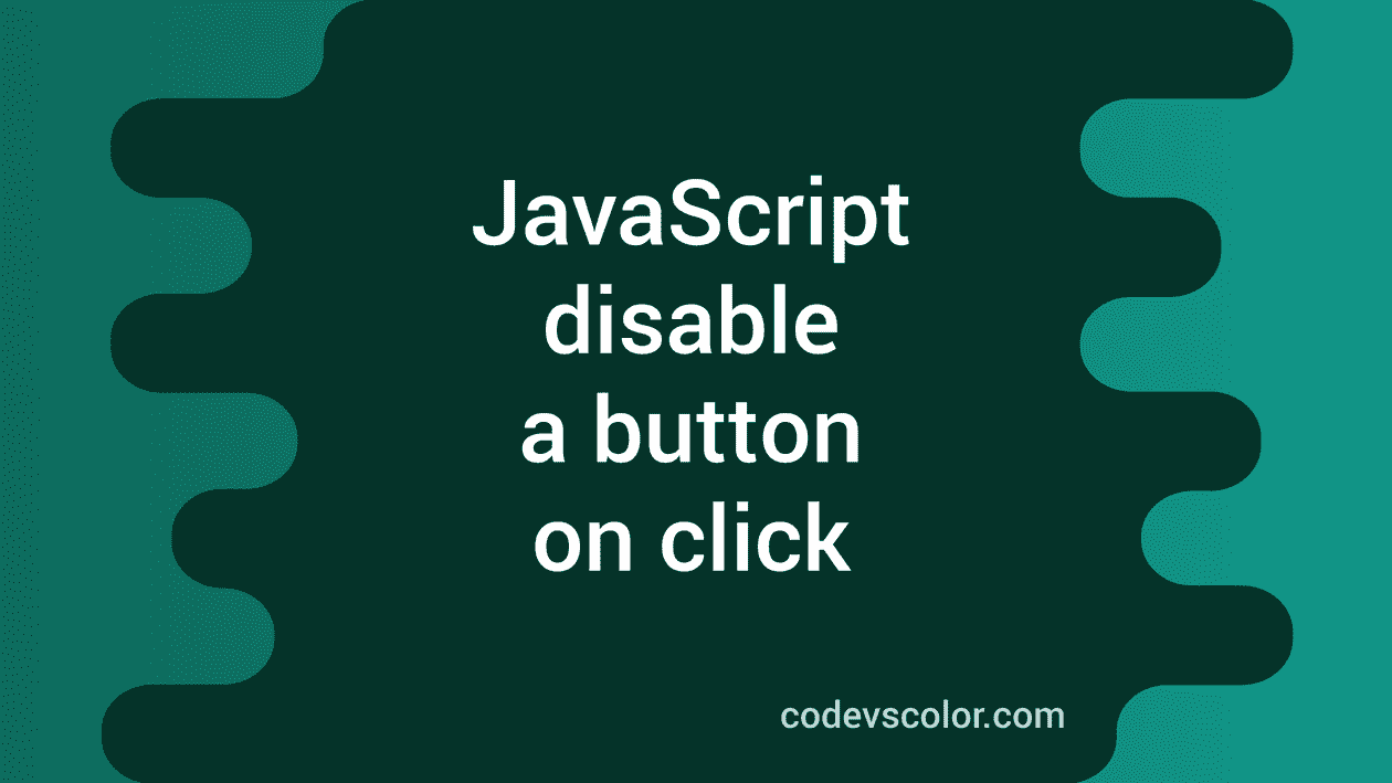 JavaScript Program To Disable A Button On Click - CodeVsColor