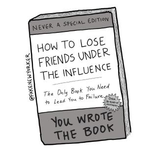 How to Lose Friends Under the Influence: You Wrote The Book