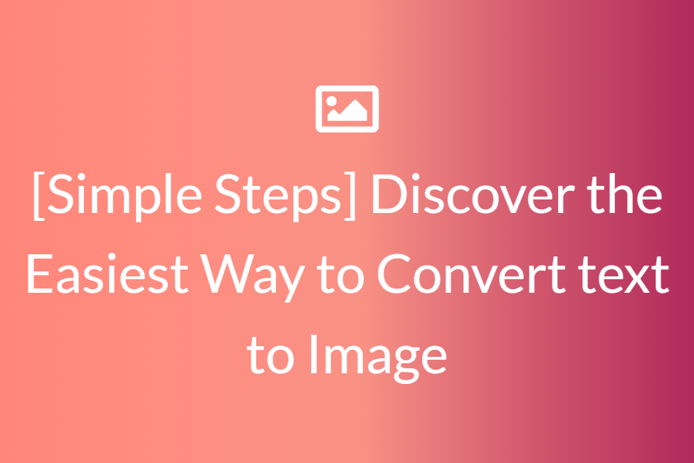 [Simple Steps] Discover the Easiest Way to Convert text to Image
