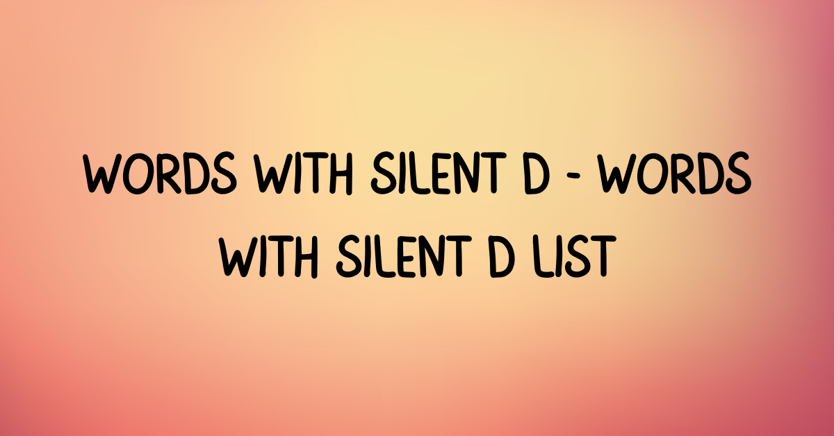 Words with Silent D | Words with Silent D List