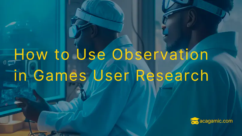 How to Use Observation in Games User Research