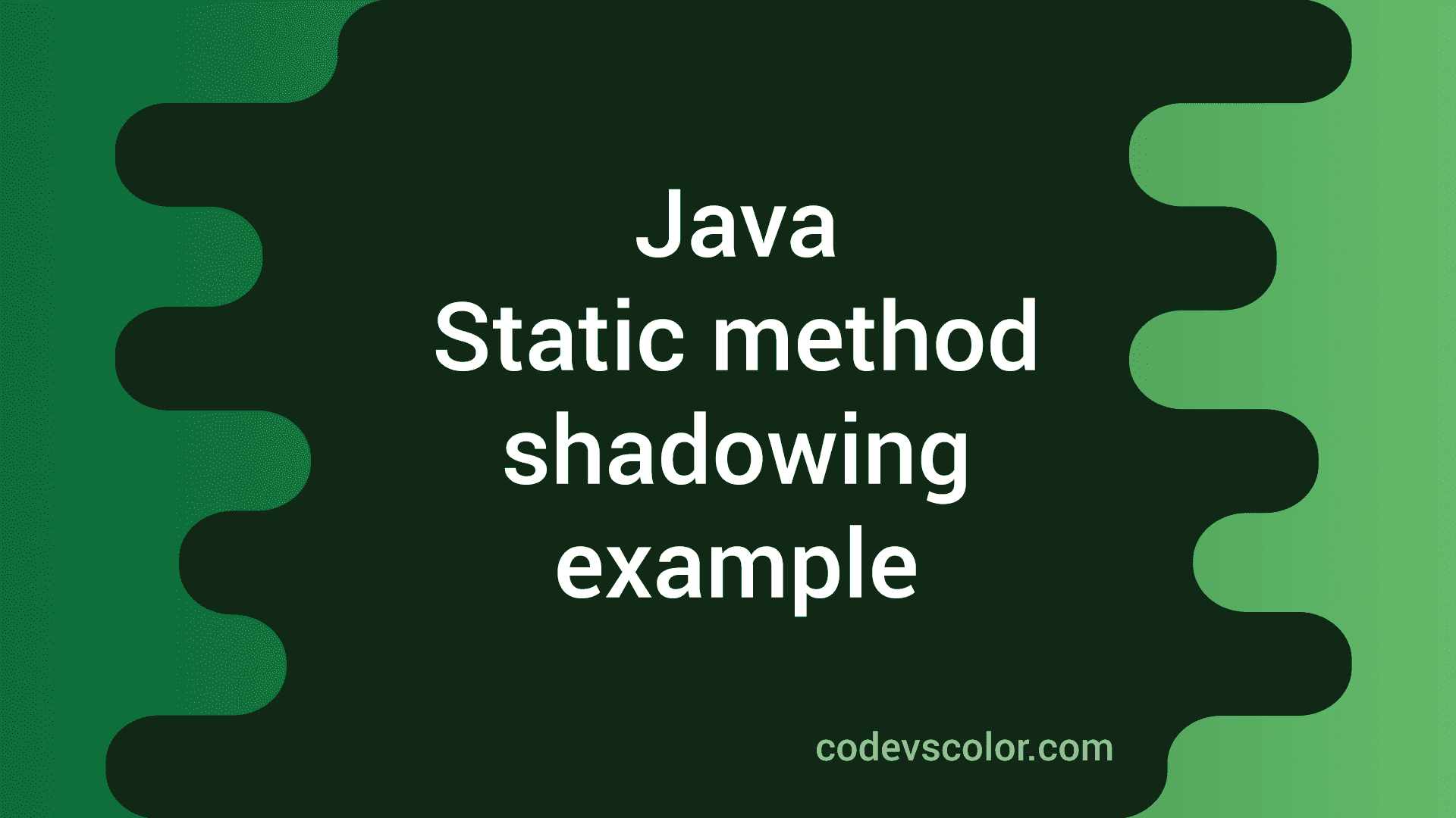 What is static method shadowing in Java CodeVsColor