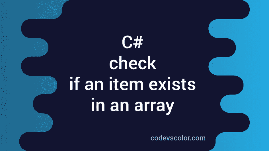 C Program To Check If An Item Exists In An Array CodeVsColor