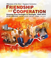 Milestones of the China-Singapore Connection: Friendship and Cooperation, Growing from Strength to Strength, 1965-2010