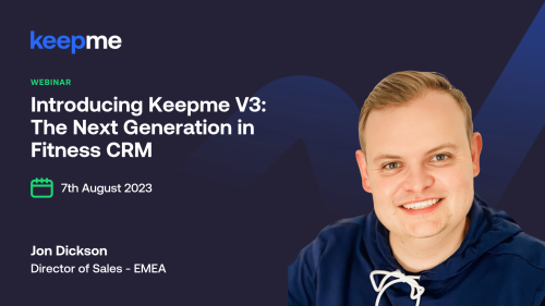 Introducing Keepme V3 - The Next Generation in Fitness CRM - 7th August | Europe