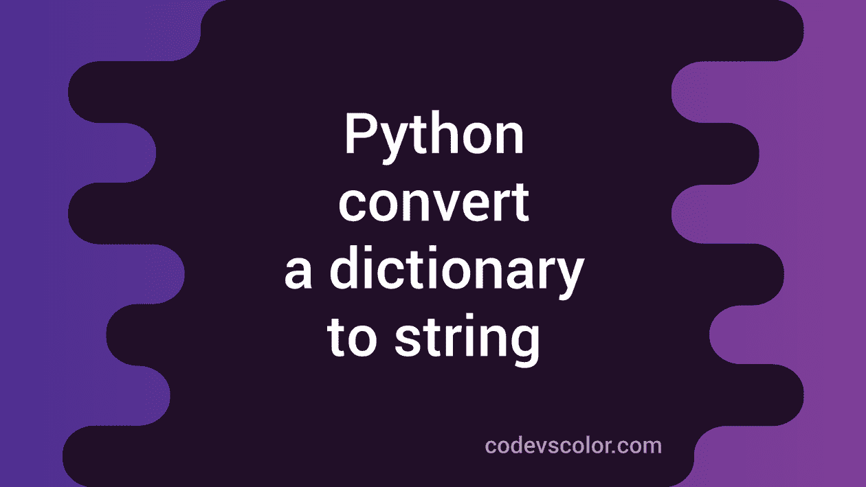 how-to-convert-a-dictionary-to-string-in-python-codevscolor