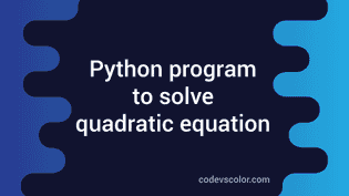 Python example program to solve the quadratic equation - CodeVsColor