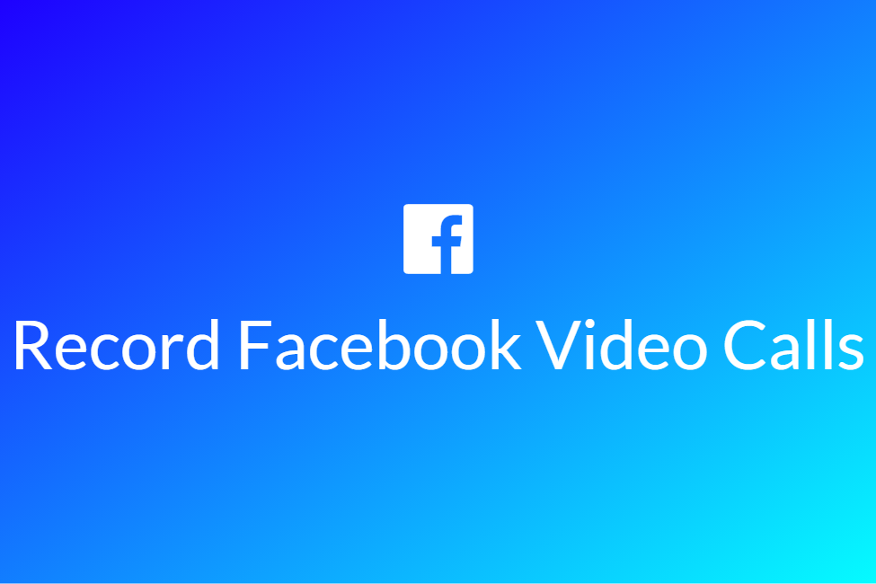 5 easy ways to record your Facebook video calls