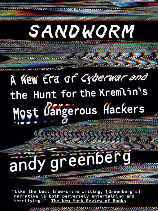 book cover for Sandworm: A New Era of Cyberwar and the Hunt for the Kremlin’s Most Dangerous Hackers