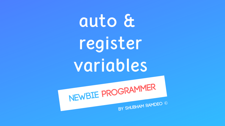 Auto and Register Variables