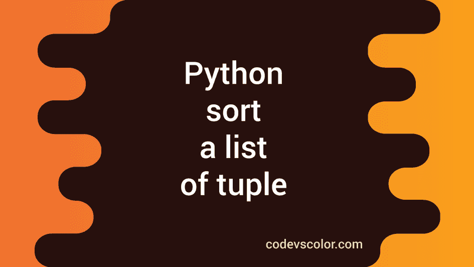 how-to-sort-a-list-of-tuple-in-python-codevscolor