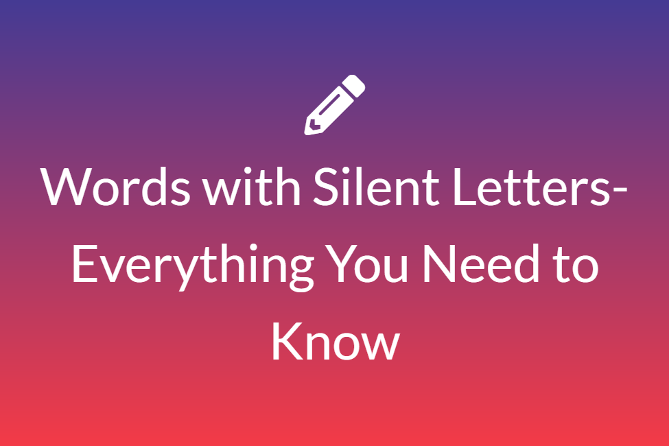 Words with Silent Letters- Everything You Need to Know
