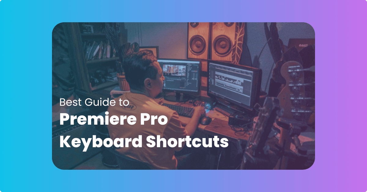Best Guide to Adobe Premiere Pro Keyboard Shortcuts
