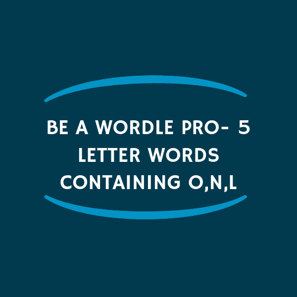 Be a wordle pro- 5 letter words containing o,n,l