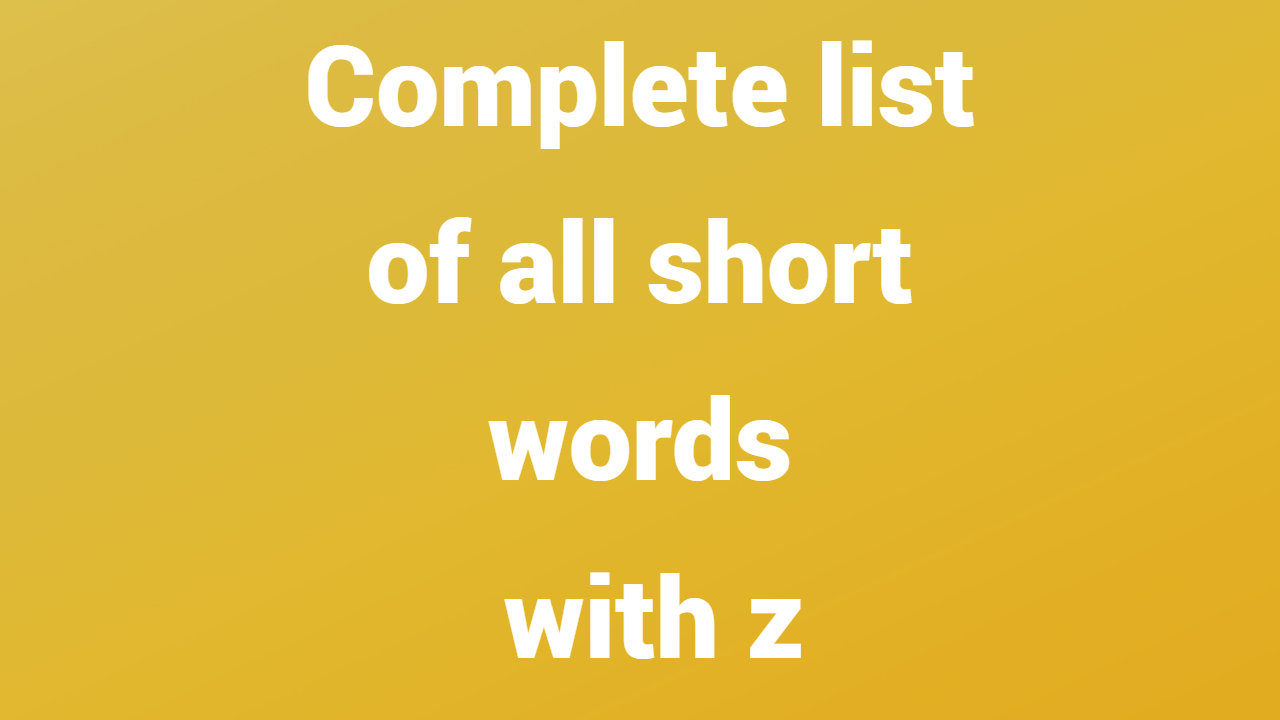 Complete list of all short words with z