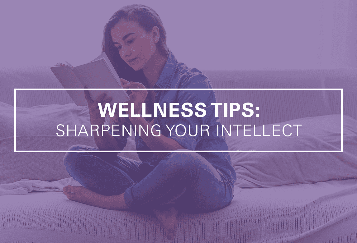 Wellness Tips: Sharpening Your Intellect