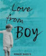Love from boy: Roald Dahl's extraordinary letters to his mother by Roald Dahl and edited by Donals Sturrock
