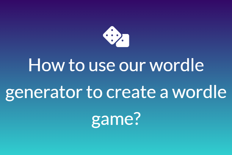 How to use our wordle generator to create a wordle game?