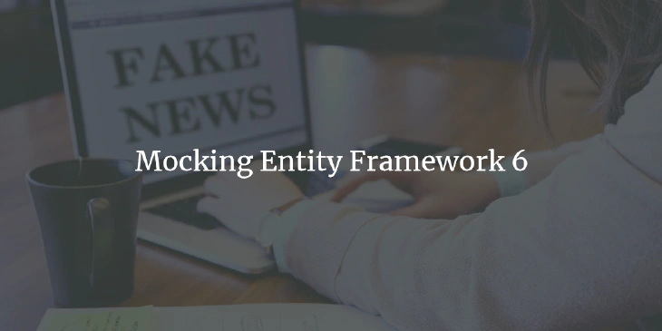 Mocking Entity Framework 6 - How To Do It, When NOT To Do It
