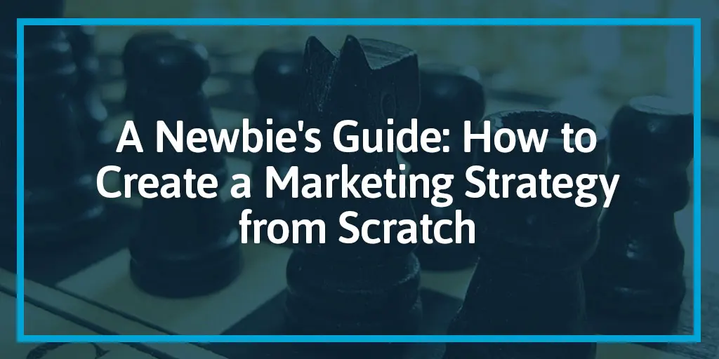 FEATURED_A-Newbie's-Guide--How-to-Create-a-Marketing-Strategy-from-Scratch