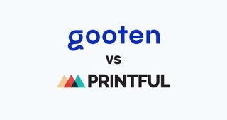 Gooten vs Printful - Which Should You Choose?