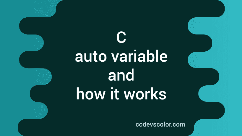 What is auto variable in C and how it works CodeVsColor
