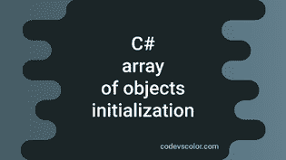 C# program to initialize an array of objects and iterate over the ...