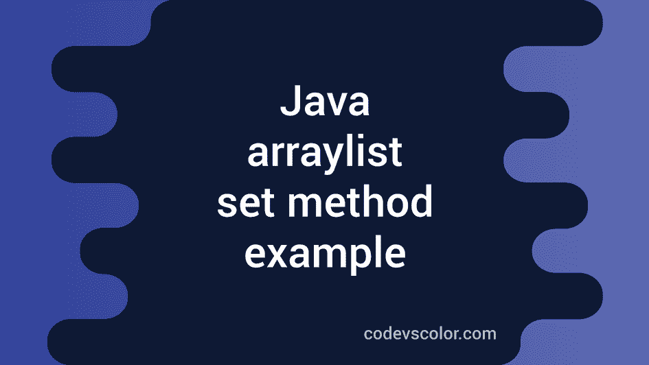 java-arraylist-set-method-example-codevscolor