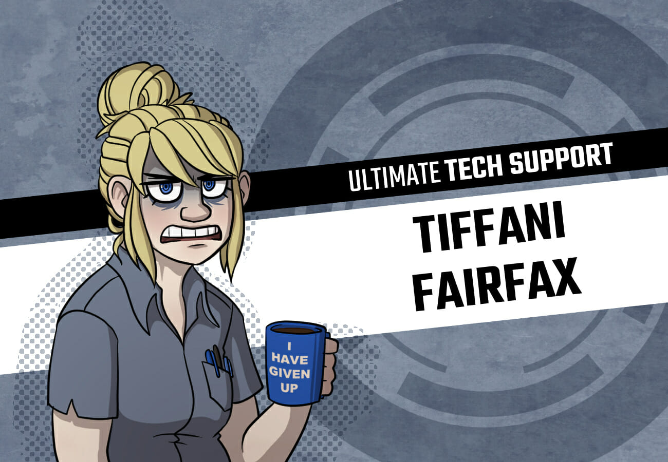 Introduction card for Tiffani Fairfax, the Ultimate Tech Support. She's a blonde white girl with her hair tied up in a messy bun, absolutely horrendous posture, and bags under her eyes. She's wearing a grey buttondown shirt with a pocket protector and holding a coffee mug that says "I have given up."