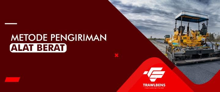 Metode Terbaik untuk Pengiriman Pengiriman Alat Berat