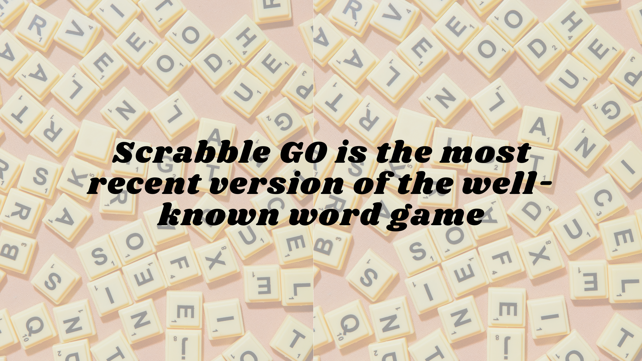 Scrabble GO is the most recent version of the well-known word game