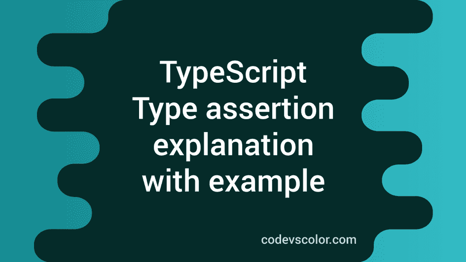 type-assertion-in-typescript-explanation-with-example-codevscolor