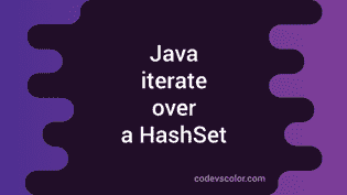 3 different ways to iterate over a HashSet in Java - CodeVsColor