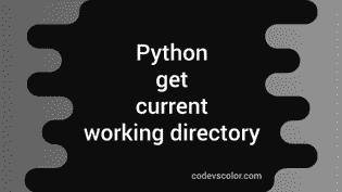 Python program to get the current working directory - CodeVsColor