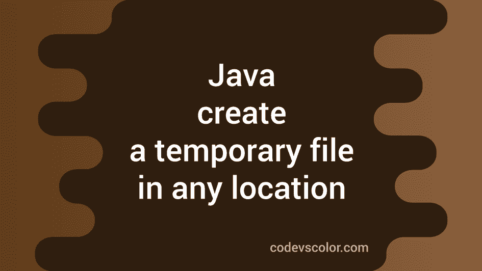 Java Program To Create A Temporary File In Different Locations Codevscolor 1903