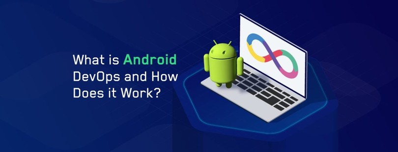 What is Android DevOps? How Does it Work?