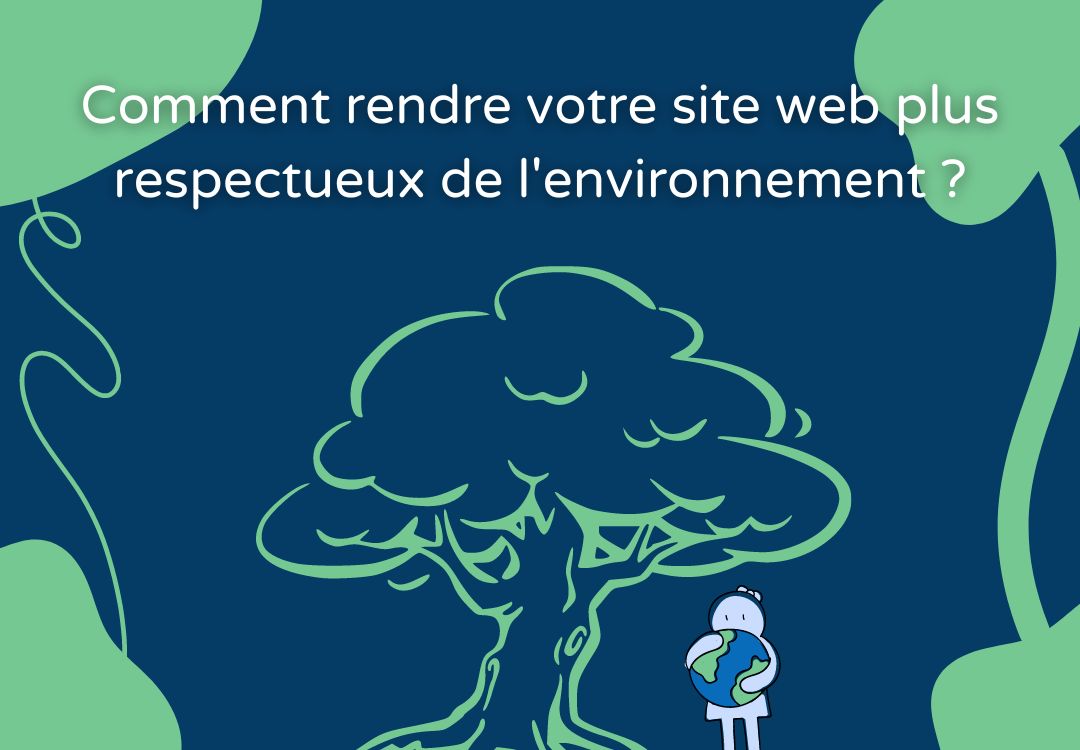Comment rendre votre site web plus respectueux de l'environnement ?