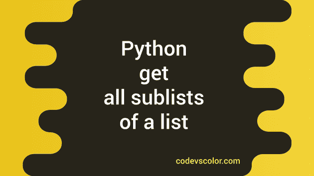 how-to-get-all-sublists-of-a-list-in-python-codevscolor