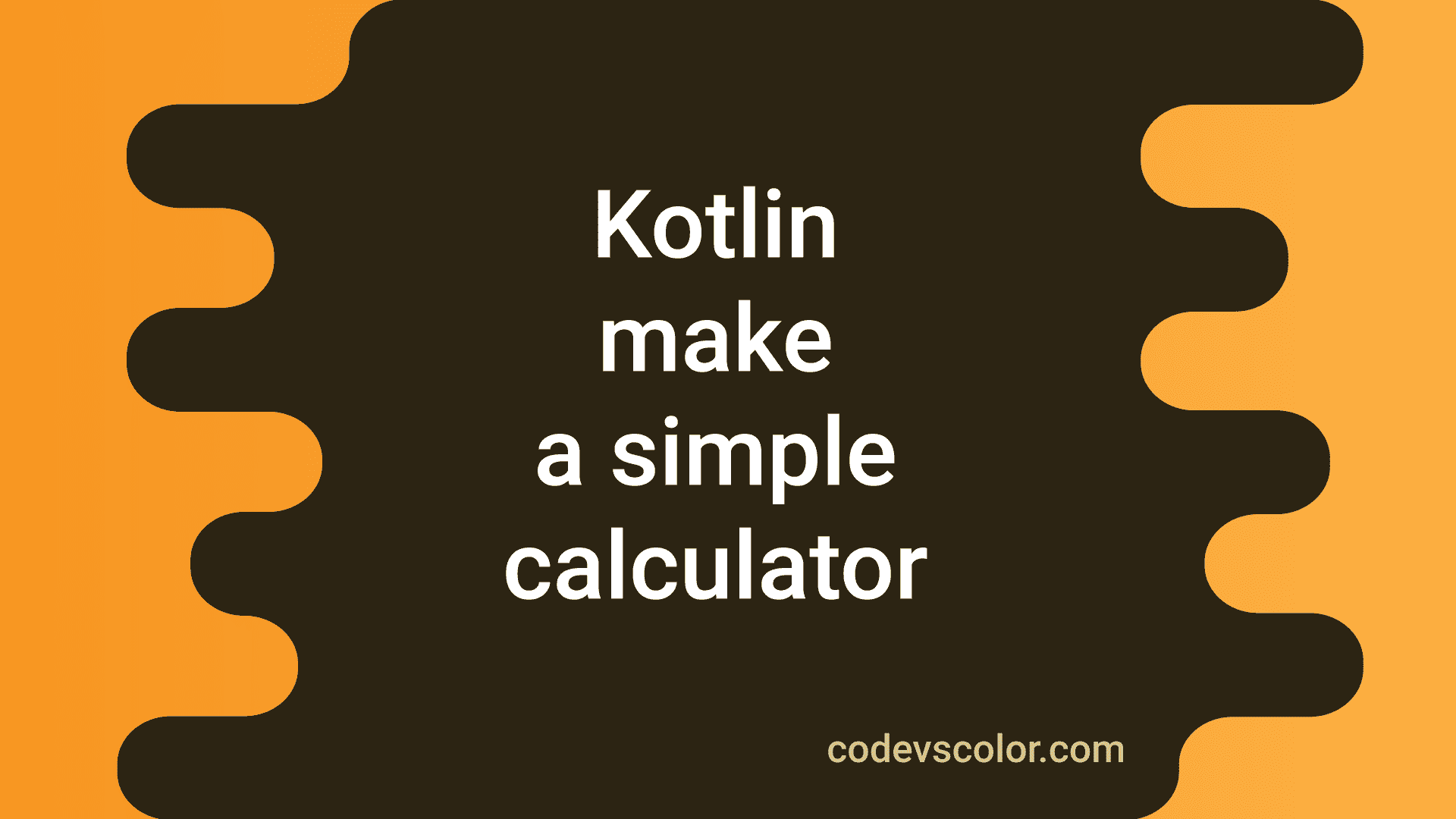 Kotlin Program To Create A Simple Calculator - CodeVsColor