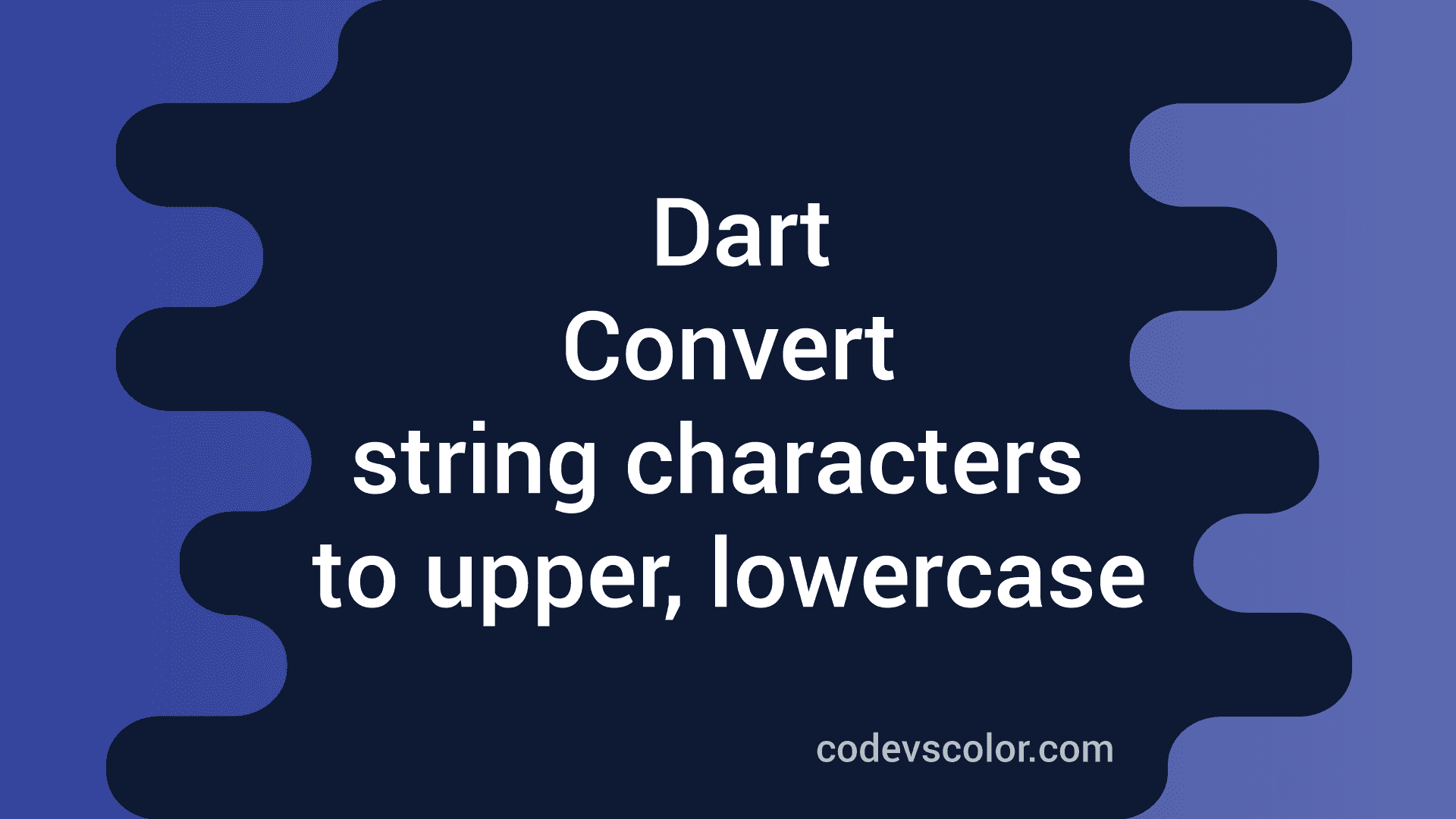 convert-all-characters-in-a-string-to-uppercase-and-lowercase-in-dart-codevscolor